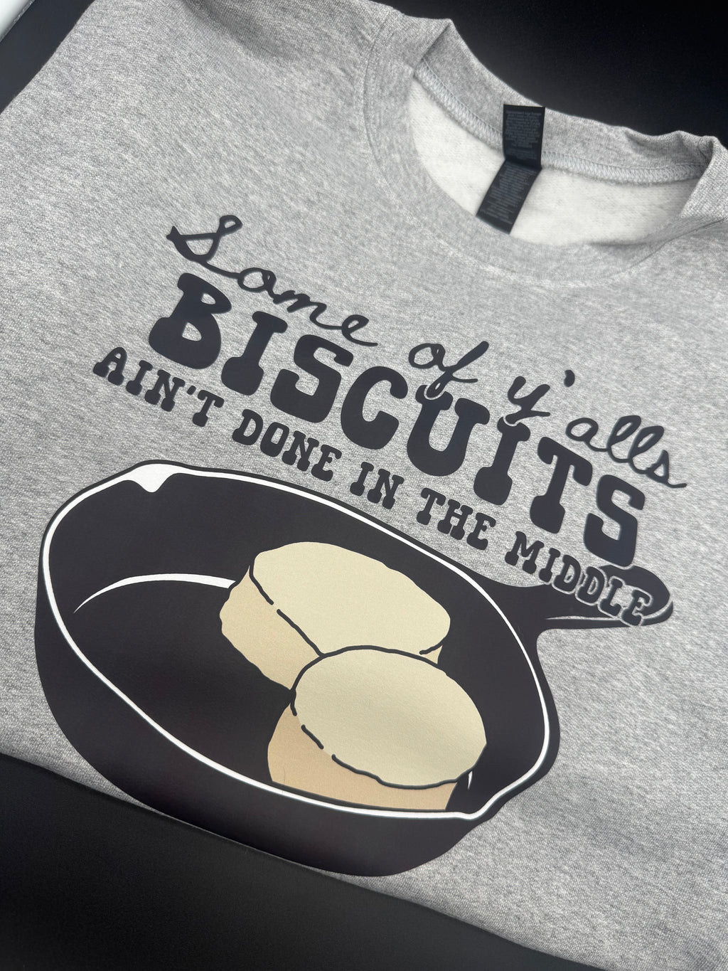 "Some of Y’all’s Biscuits Ain’t Done in the Middle" Crewneck