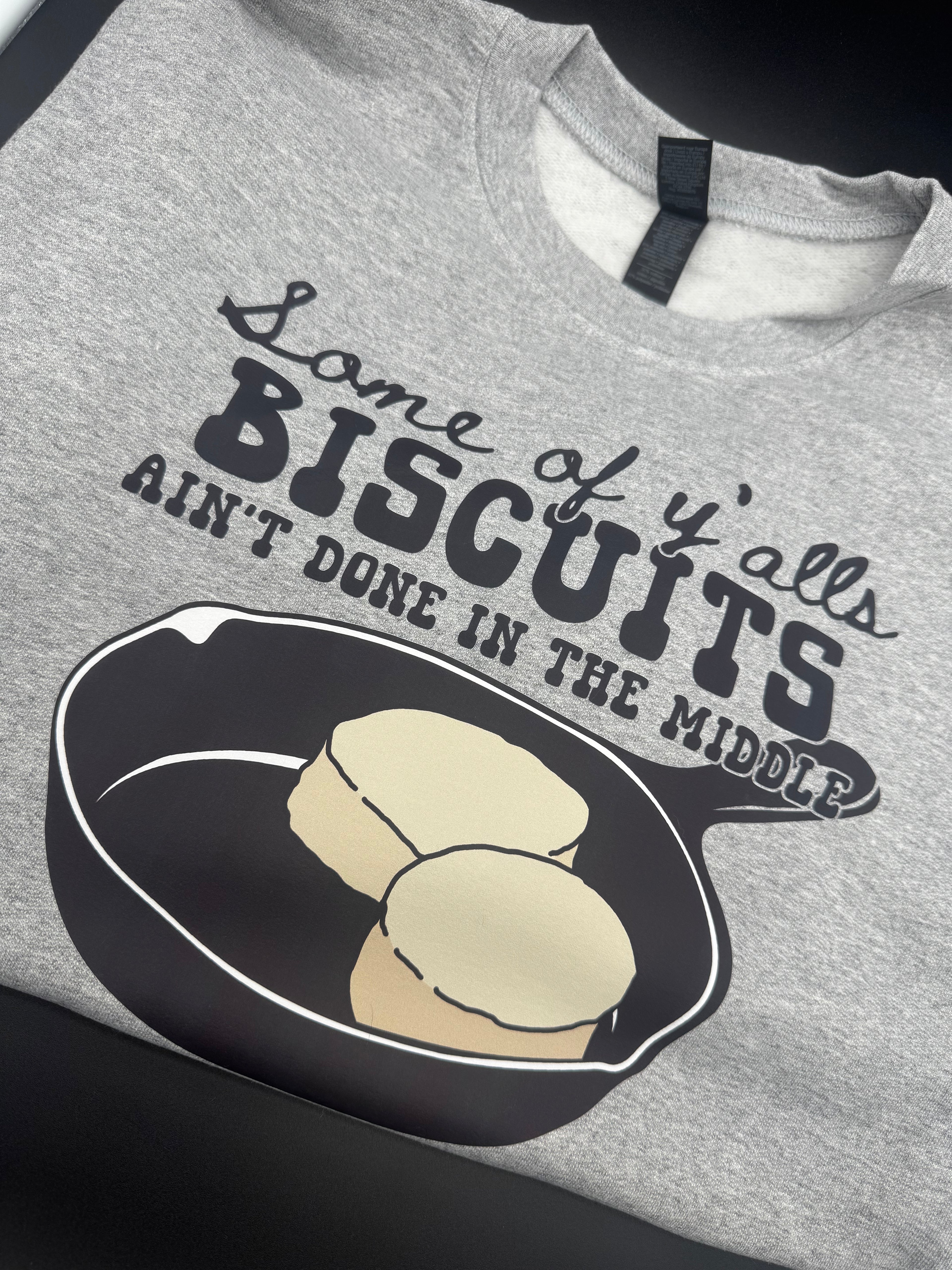 "Some of Y’all’s Biscuits Ain’t Done in the Middle" Crewneck